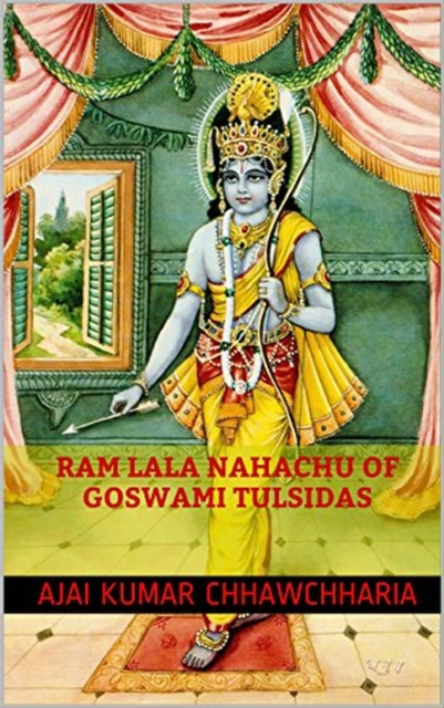 Ram Lala Nahachu of Goswami Tulsidas