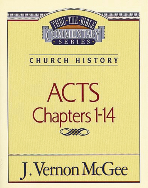 Thru the Bible Vol. 40: Church History (Acts 1-14)