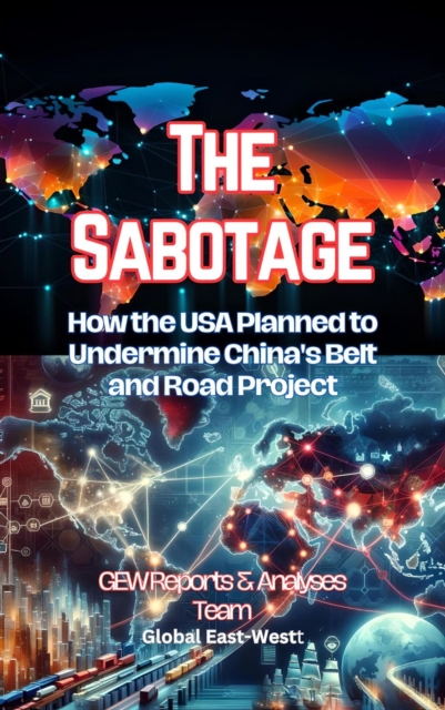 Sabotage: How the USA Planned to Undermine China's Belt and Road Project