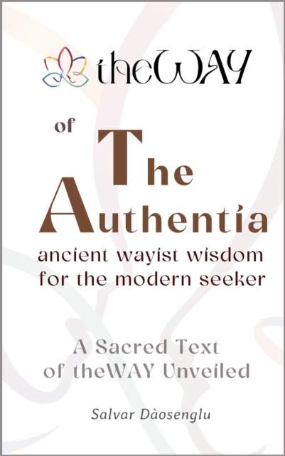 Authentia: Ancient Wayist Wisdom for the Modern Seeker