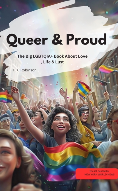 Queer & Proud  – The Big LGBTQIA+ Book About Love, Life & Lust