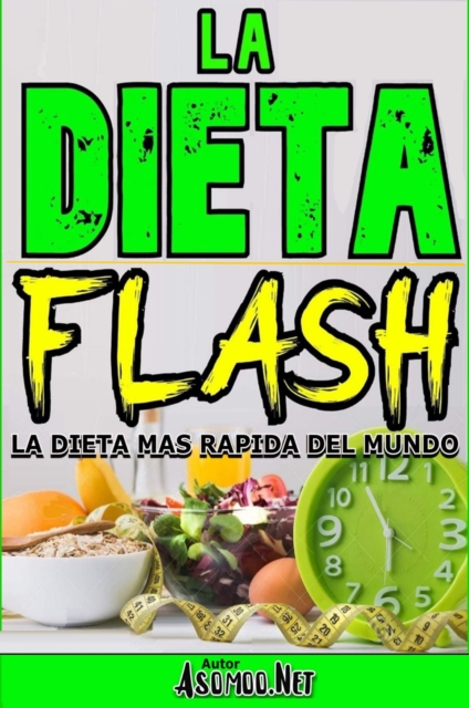 LA DIETA FLASH La dieta mas rapida del mundo.