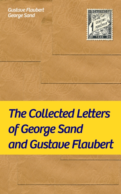 Collected Letters of George Sand and Gustave Flaubert