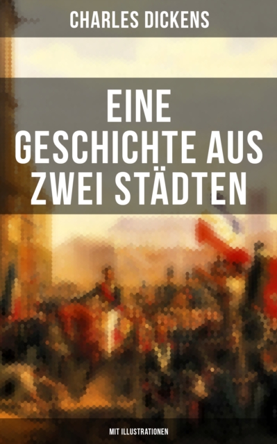 Eine Geschichte aus zwei Städten (Mit Illustrationen)