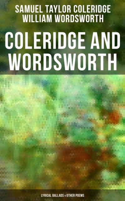 Coleridge and Wordsworth: Lyrical Ballads & Other Poems
