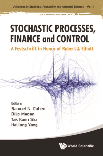 Stochastic Processes, Finance And Control: A Festschrift In Honor Of Robert J Elliott