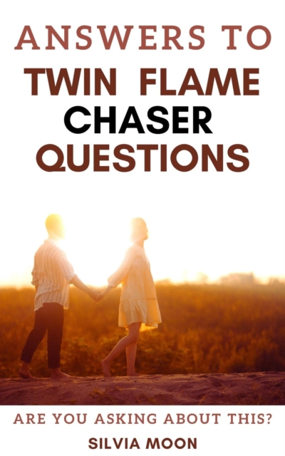 Answers to Twin Flame Chaser Questions: Are You Asking This?