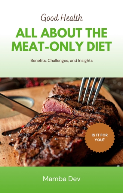 All about the Meat-only-Diet: Benefits, Challenges, and Insights