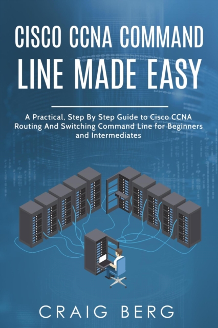 Cisco CCNA Command Guide For Beginners And Intermediates