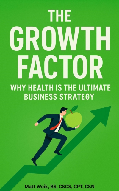 Growth Factor: Why Health is the Ultimate Business Strategy