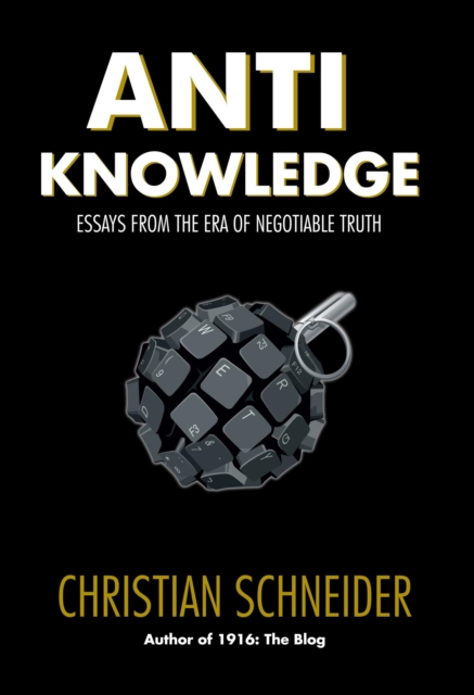 Anti-Knowledge: Essays From the Era of Negotiable Truth