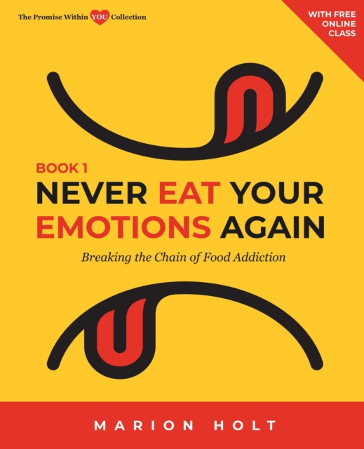 Never Eat Your Emotions Again: Breaking the Chain of Food Addiction (Book 1)