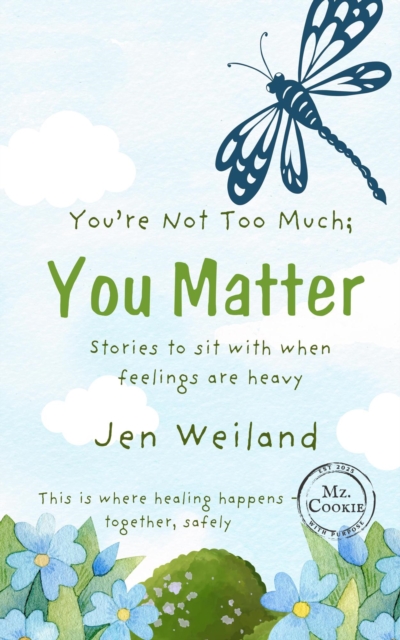You're Not Too Much; You Matter