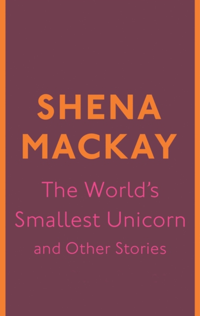 World's Smallest Unicorn and Other Stories