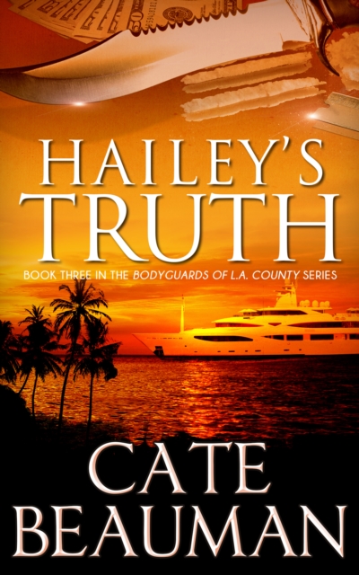 Hailey's Truth (Book Three In The Bodyguards Of L.A. County Series
