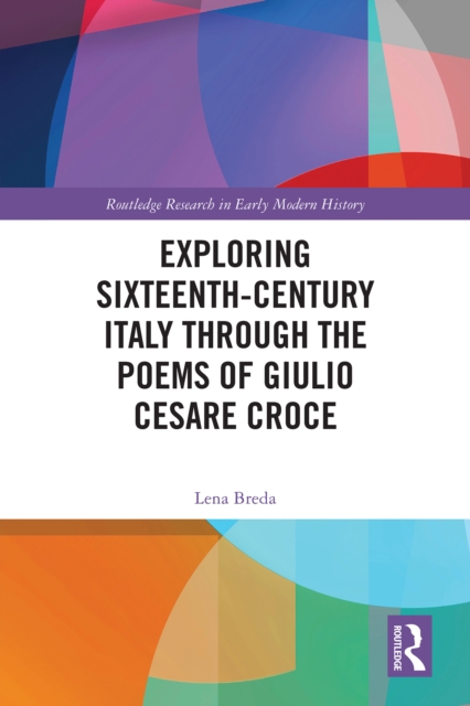 Exploring Sixteenth-Century Italy Through the Poems of Giulio Cesare Croce