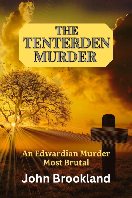 Tenterden Murder, An Edwardian Murder Most Brutal