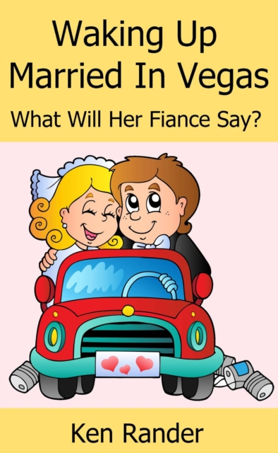 Waking Up Married in Vegas (What will her Fiance Say?) (Drive Thru Marriage 1)