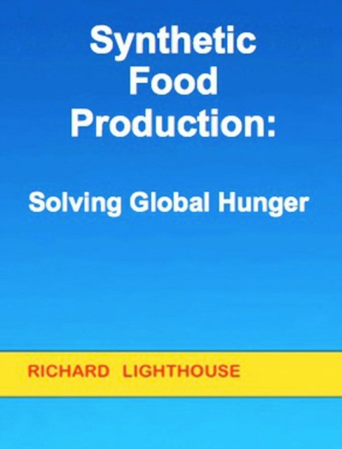 Synthetic Food Production:  Solving Global Hunger