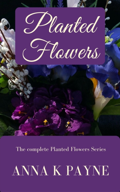 Planted Flowers Series: All Six Books in One Volume!