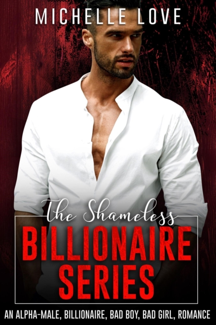 Shameless Billionaire: An Alpha-Male, Billionaire, Bad Boy, Bad Girl, Romance
