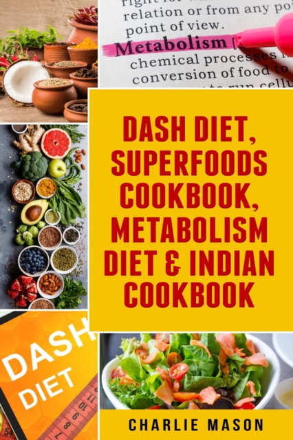 Dash Diet, Superfoods Cookbook, Metabolism Diet & Indian Cookbook