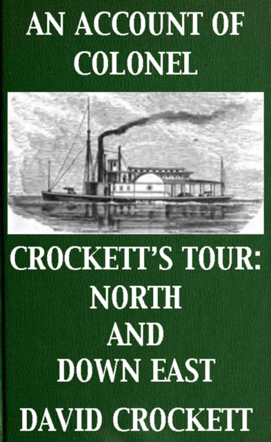 Account of Colonel Crockett's Tour: North and Down East