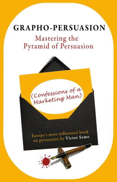 Grapho-Persuasion: Mastering the Pyramid of Persuasion (Confessions of a Marketing Man)