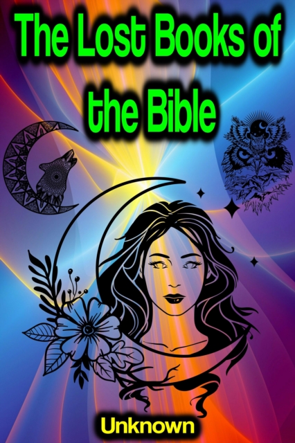 Lost Books of the Bible: The Great Rejected Texts