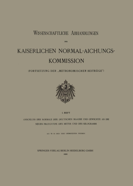 Anschluss der Normale der Deutschen Maasse und Gewichte an die Neuen Prototype des Meter und des Kilogramm