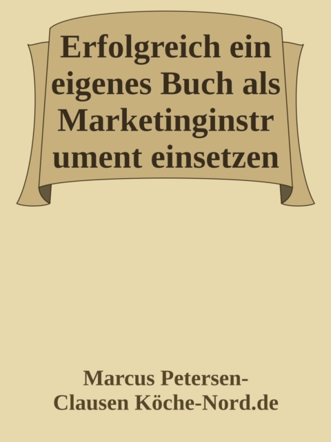 Erfolgreich ein eigenes Buch als Marketinginstrument einsetzen