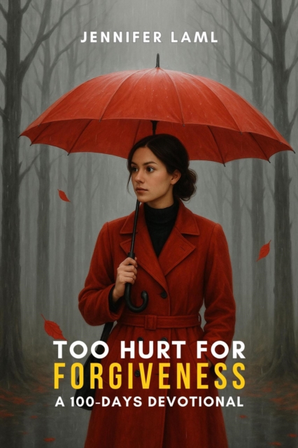 Too Hurt for Forgiveness: A 100-Days Devotional