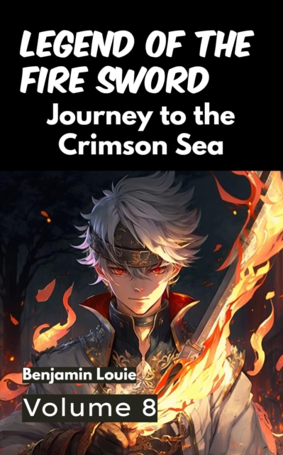 Legend of the Fire Sword: Volume 8 - Journey to the Crimson Sea