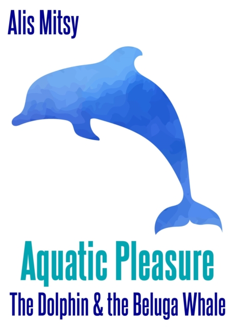 Aquatic Pleasure: The Dolphin and the Beluga Whale