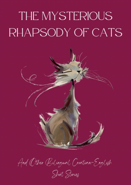 Mysterious Rhapsody of Cats and Other Bilingual Croatian-English Short Stories