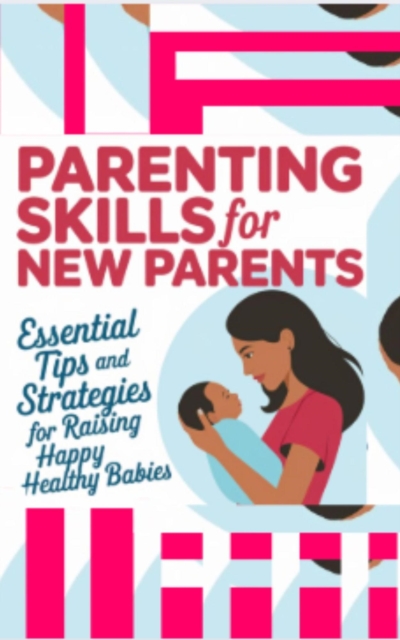 Parenting Skills For New Parents