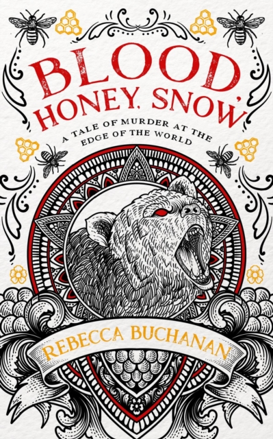 Blood, Honey, Snow: A Tale of Murder at the Edge of the World