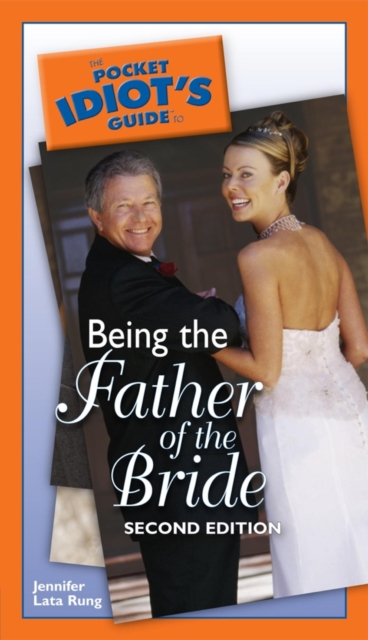 Pocket Idiot's Guide to Being the Father of the Bride, 2nd Edition