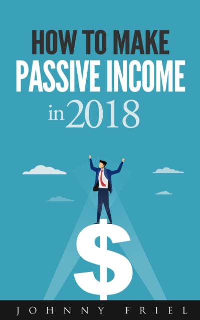 How to Make Passive Income in 2018