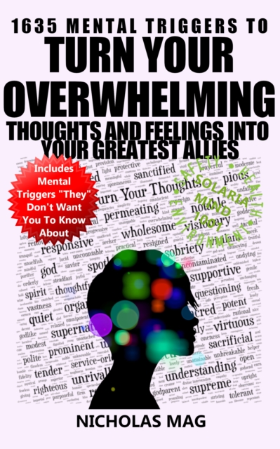 1635 Mental Triggers to Turn Your Overwhelming Thoughts and Feelings into Your Greatest Allies