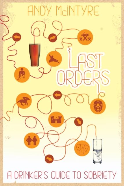 Last Orders: A Drinker's Guide to Sobriety