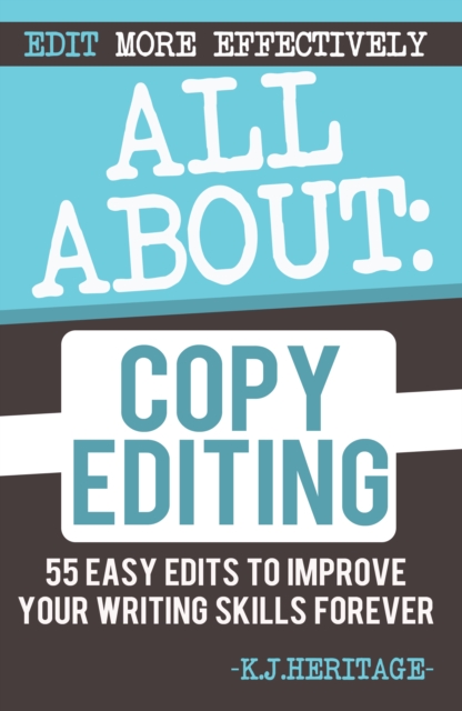 All About Copyediting: 55 Easy Edits to Improve Your Writing Skills Forever