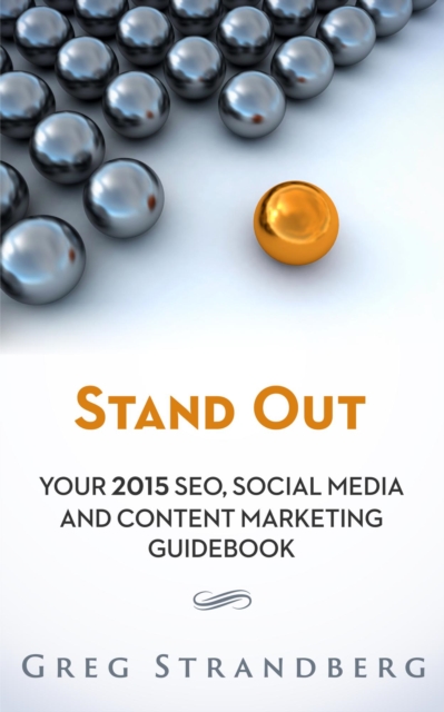 Stand Out: Your 2015 SEO, Social Media and Content Marketing Guidebook