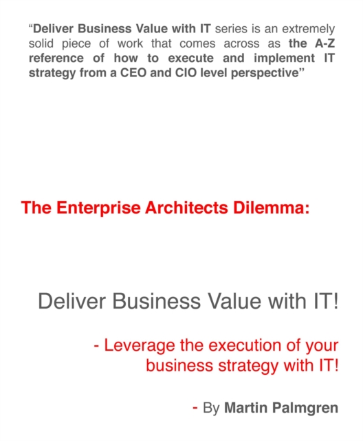 Enterprise Architects Dilemma: Deliver Business Value with IT! - Leverage Business Strategy Execution with IT