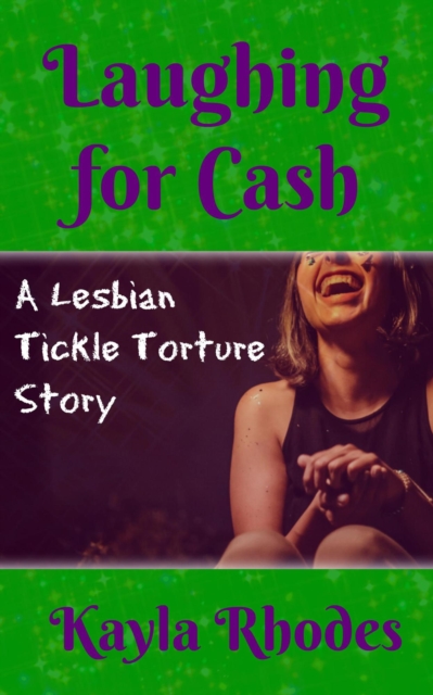 Laughing for Cash: A Lesbian Tickle Torture Story