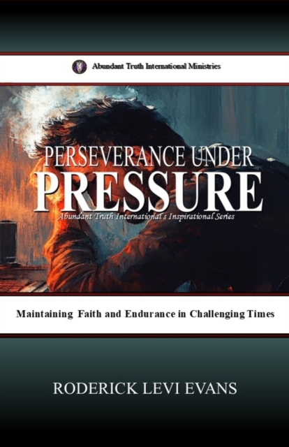 Perseverance under Pressure: Maintaining Faith and Endurance in Challenging Times