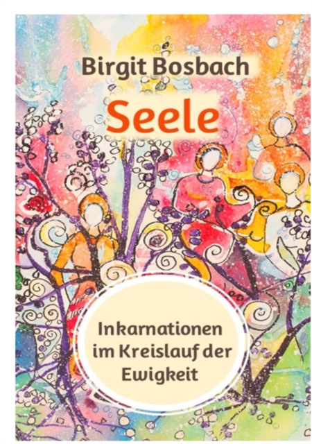 Seele - Inkarnationen im Kreislauf der Ewigkeit