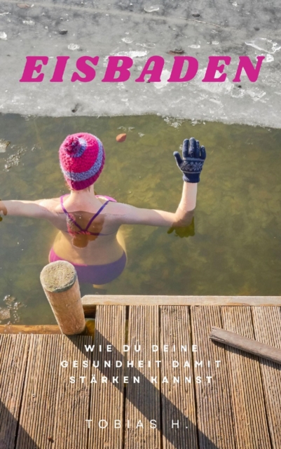 Eisbaden - wie du deine Gesundheit damit stärken kannst