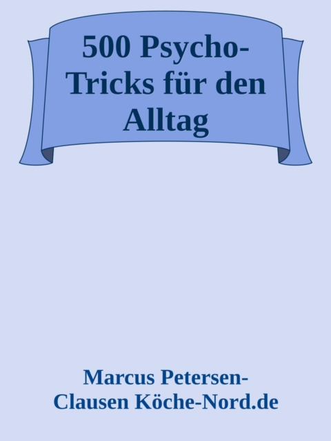 500 Psycho-Tricks für den Alltag: