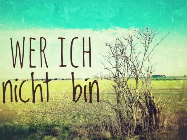 Wer ich nicht bin